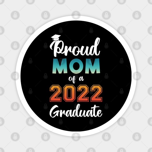 Proud Mom of a 2022 Graduate Magnet by InfiniTee Design